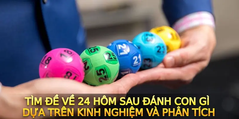 Tìm đề về 24 hôm sau đánh con gì dựa trên kinh nghiệm và phân tích