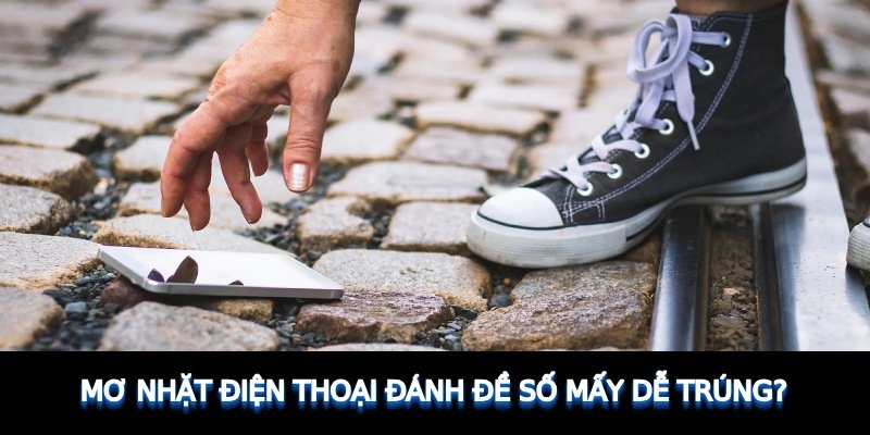 Mơ nhặt điện thoại đánh đề số mấy dễ trúng?