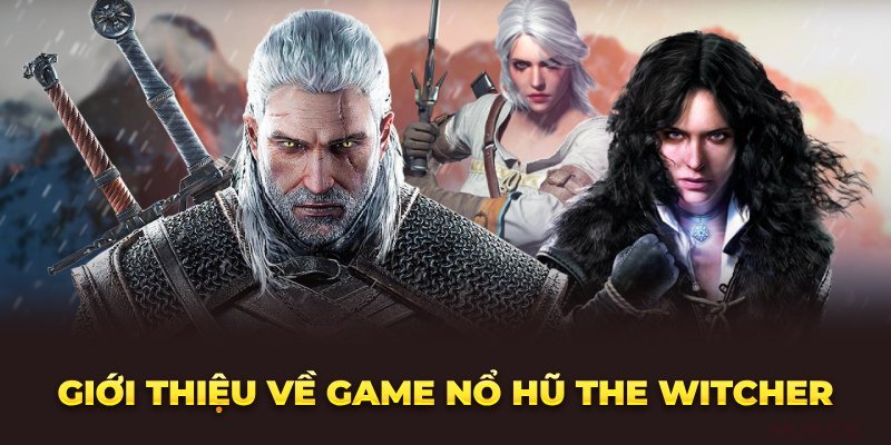 _gioi-thieu-ve-game-no-hu-the-witcher