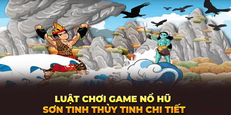 luat-choi-game-no-hu-son-tinh-thuy-tinh-chi-tiet