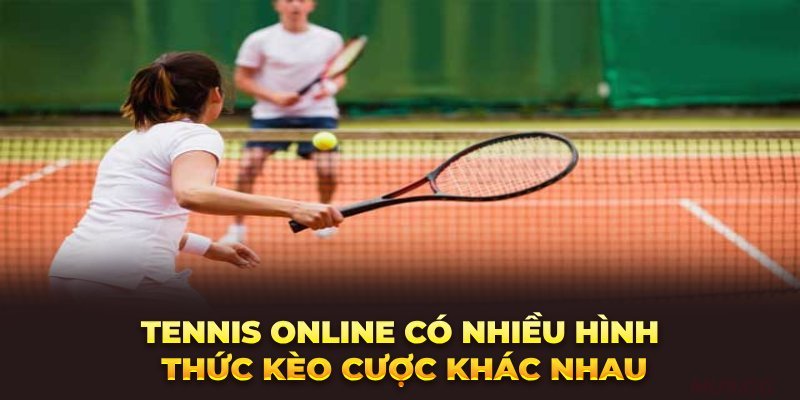 tennis-online-co-nhieu-hinh-thuc-keo-cuoc-khac-nhau