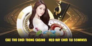 Cac-Tro-Choi-Trong-Casino-–-Meo-Hay-Choi-Tai-55win55