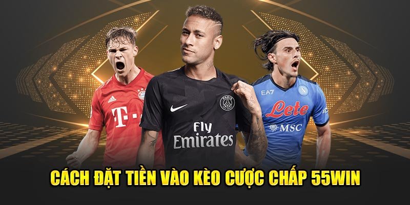 Cach-dat-tien-vao-keo-cuoc-chap-55Win