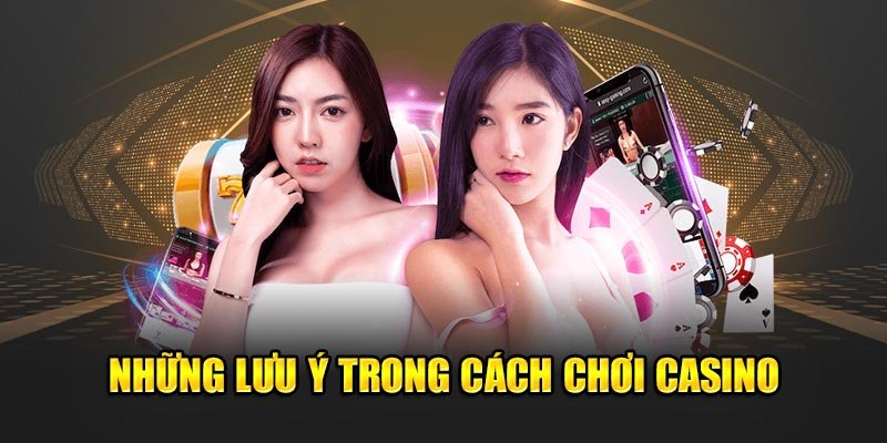 Nhung-luu-y-trong-cach-choi-Casino