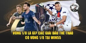 Vong-1-8-La-Gi-Cac-Giai-Dau-The-Thao-Co-Vong-1-8-Tai-Win55